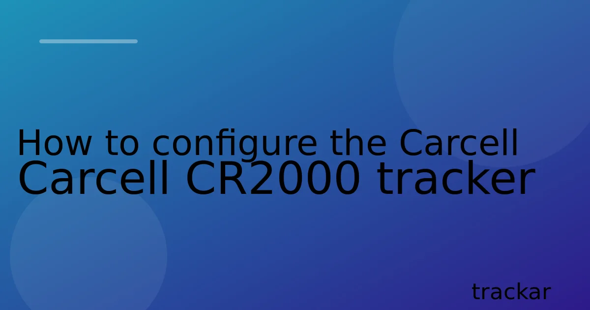 How to configure the Carcell Carcell CR2000 tracker