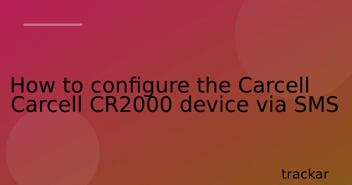 How to configure the Carcell Carcell CR2000 device via SMS