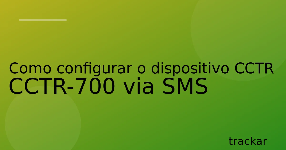 Como configurar o dispositivo CCTR CCTR-700 via SMS