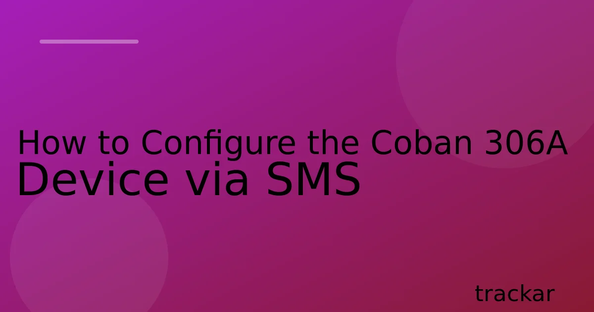 How to Configure the Coban 306A Device via SMS