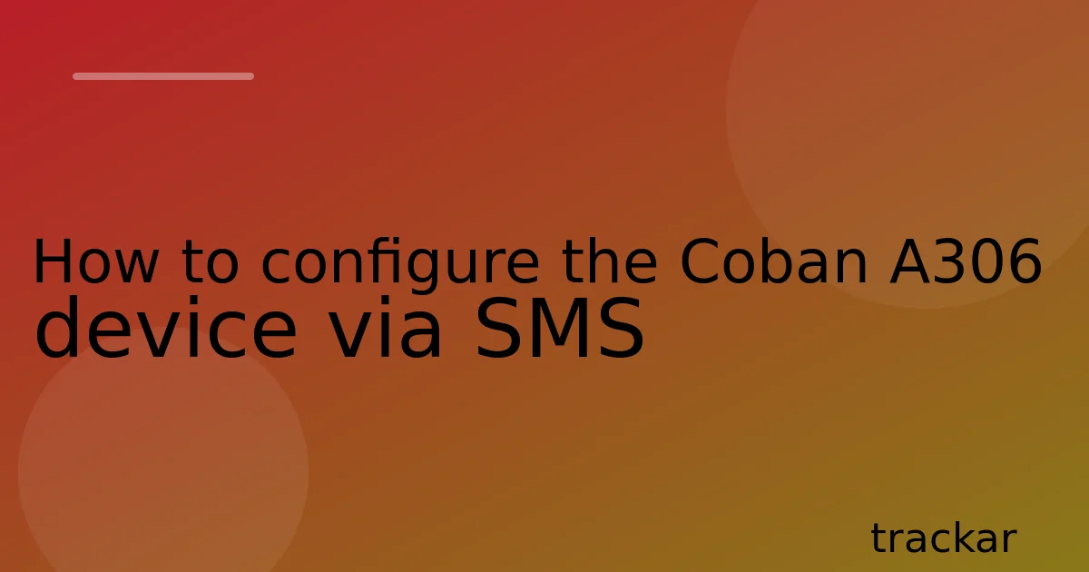 How to configure the Coban A306 device via SMS