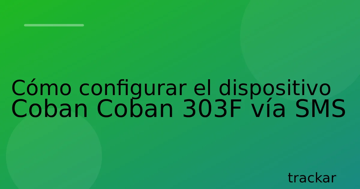 Cómo configurar el dispositivo Coban Coban 303F vía SMS