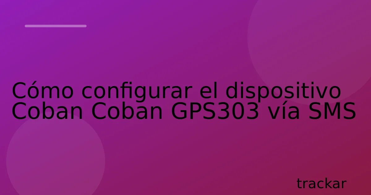 Cómo configurar el dispositivo Coban Coban GPS303 vía SMS
