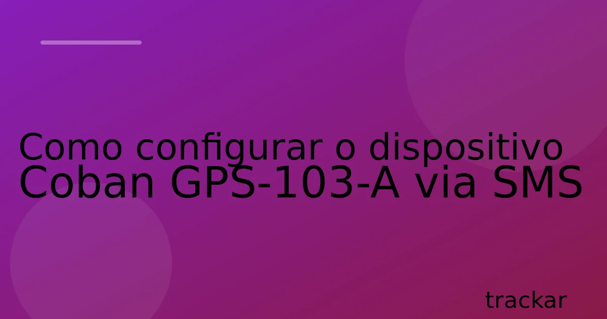 Como configurar o dispositivo Coban GPS-103-A via SMS