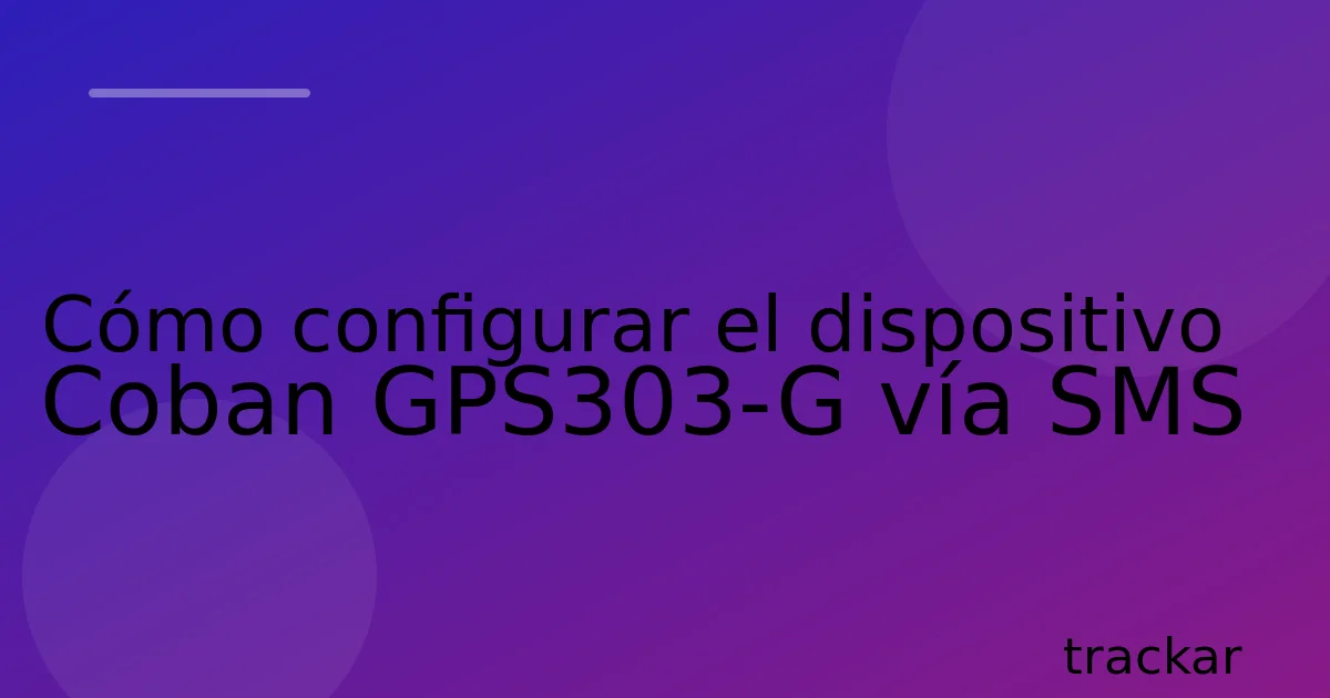 Cómo configurar el dispositivo Coban GPS303-G vía SMS