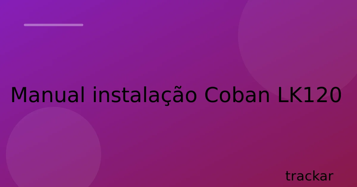 Manual instalação Coban LK120