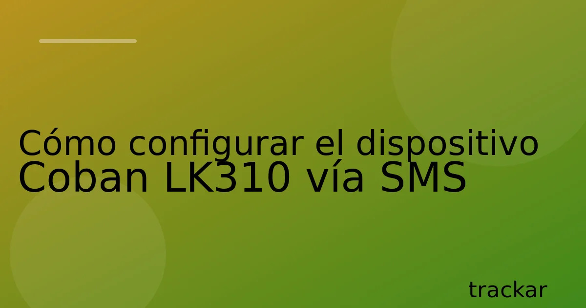 Cómo configurar el dispositivo Coban LK310 vía SMS