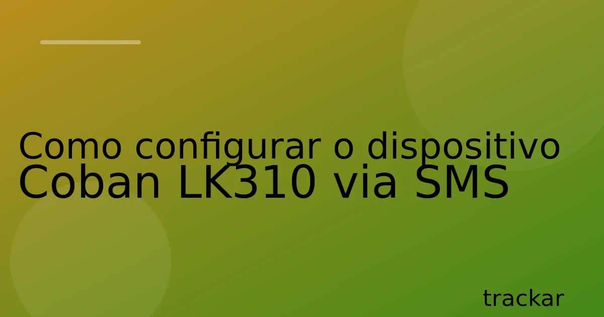 Como configurar o dispositivo Coban LK310 via SMS