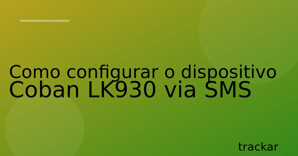Como configurar o dispositivo Coban LK930 via SMS