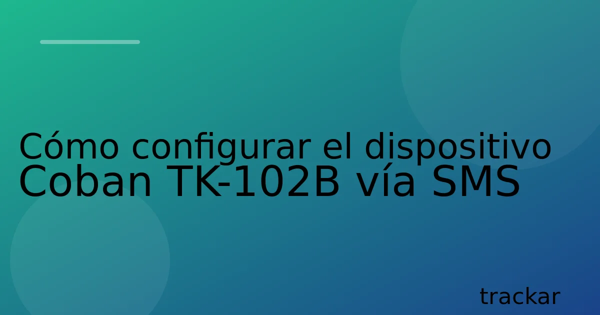 Cómo configurar el dispositivo Coban TK-102B vía SMS