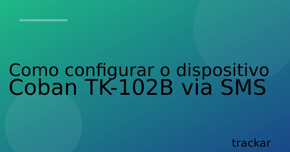 Como configurar o dispositivo Coban TK-102B via SMS