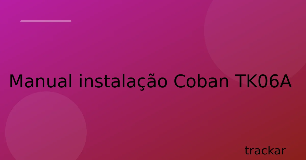 Manual instalação Coban TK06A
