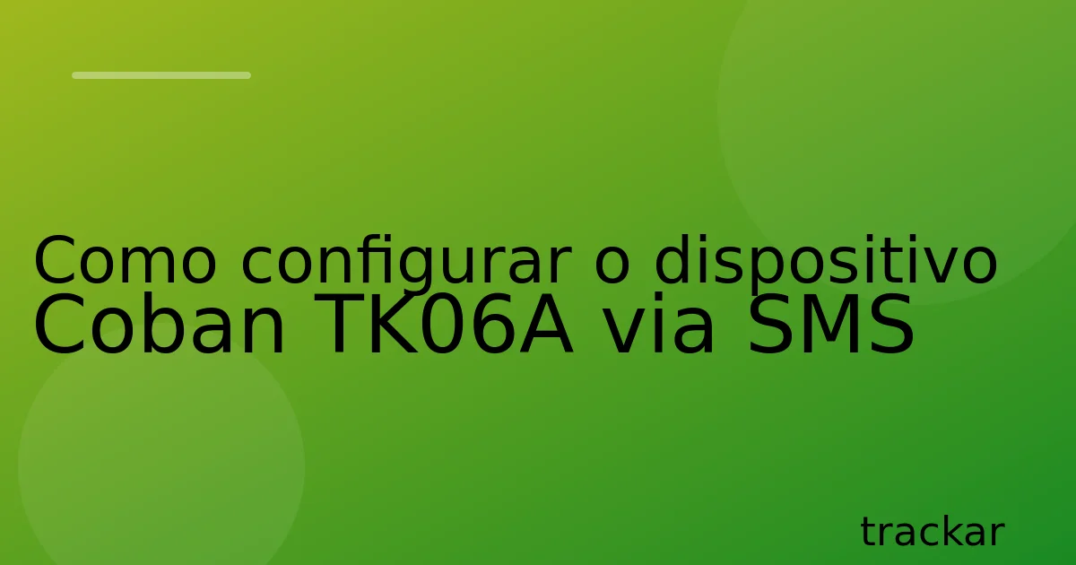 Como configurar o dispositivo Coban TK06A via SMS