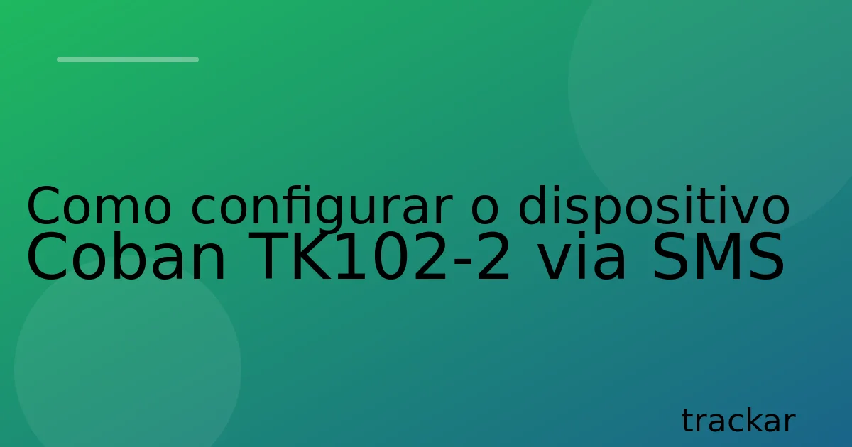 Como configurar o dispositivo Coban TK102-2 via SMS