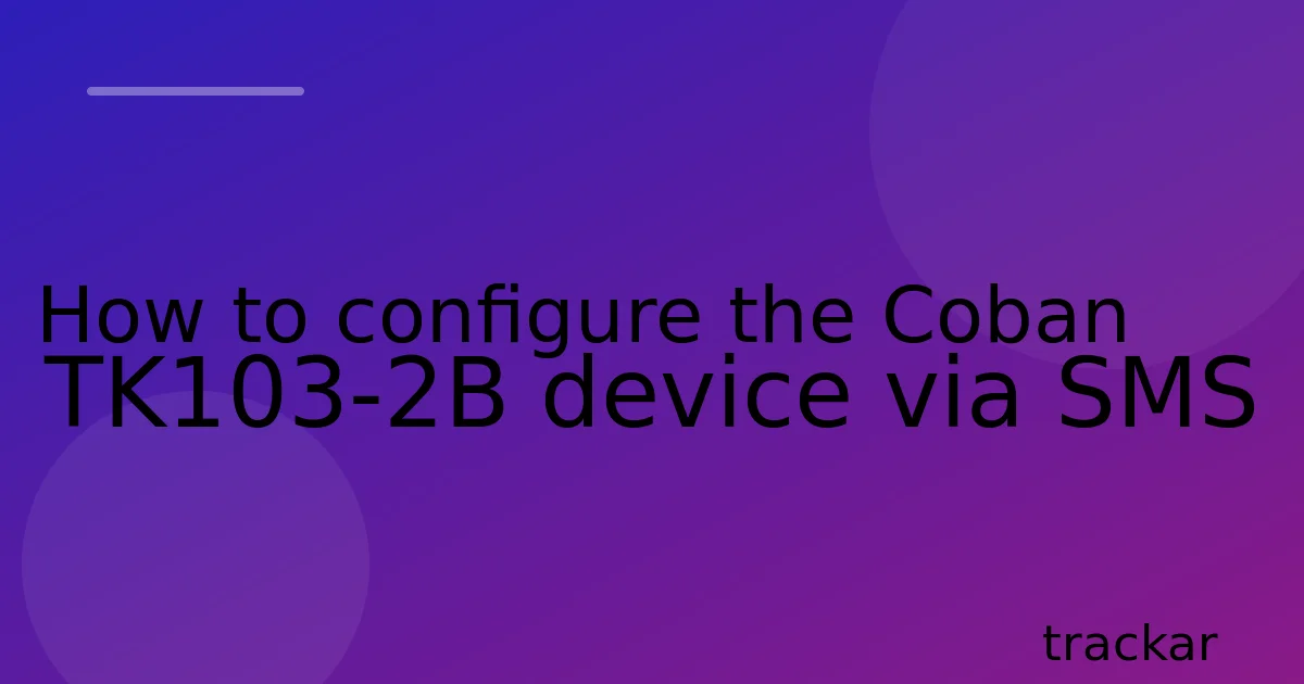 How to configure the Coban TK103-2B device via SMS