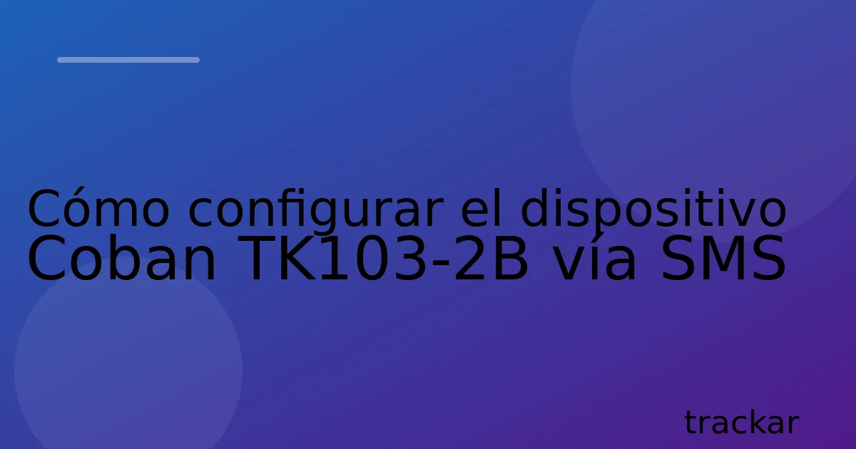 Cómo configurar el dispositivo Coban TK103-2B vía SMS