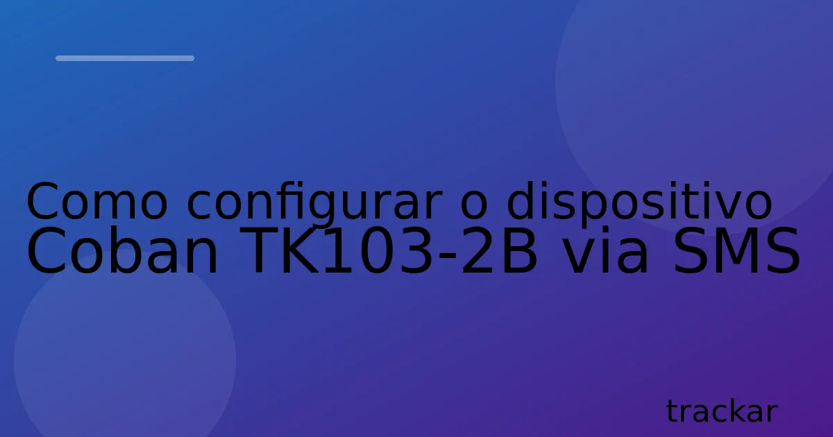 Como configurar o dispositivo Coban TK103-2B via SMS