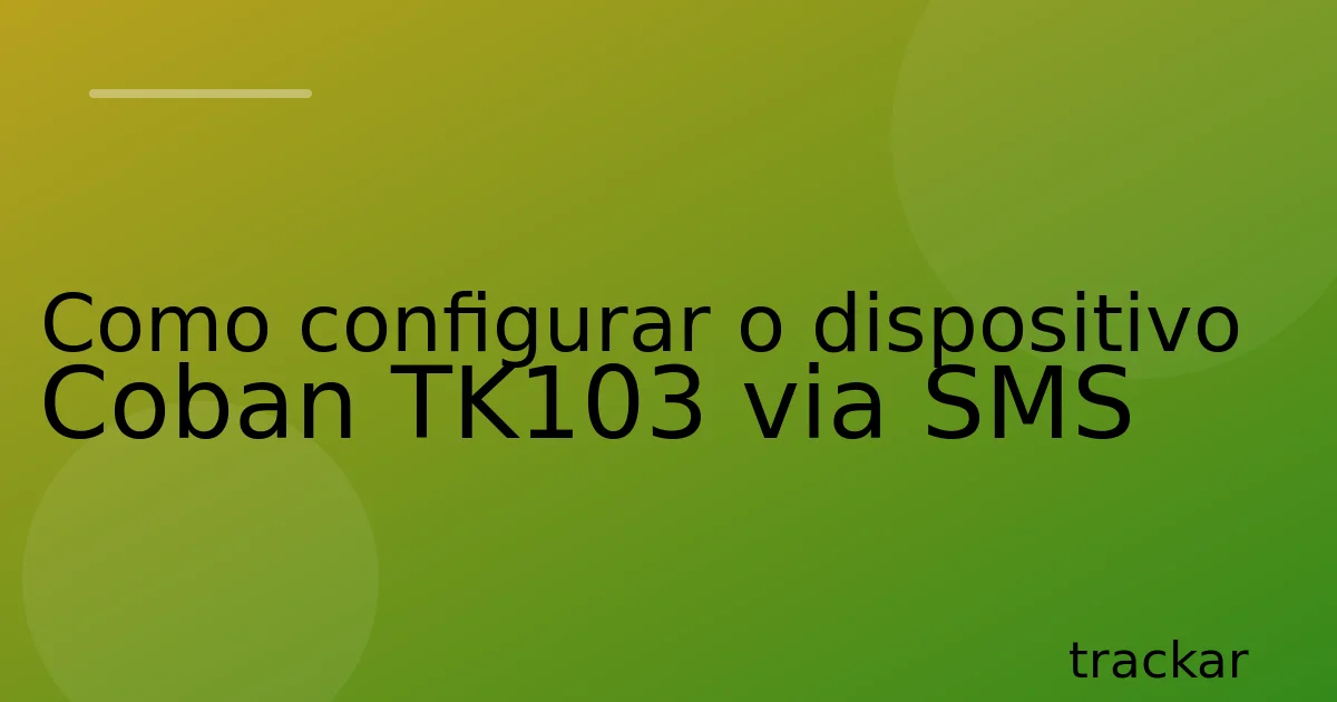 Como configurar o dispositivo Coban TK103 via SMS