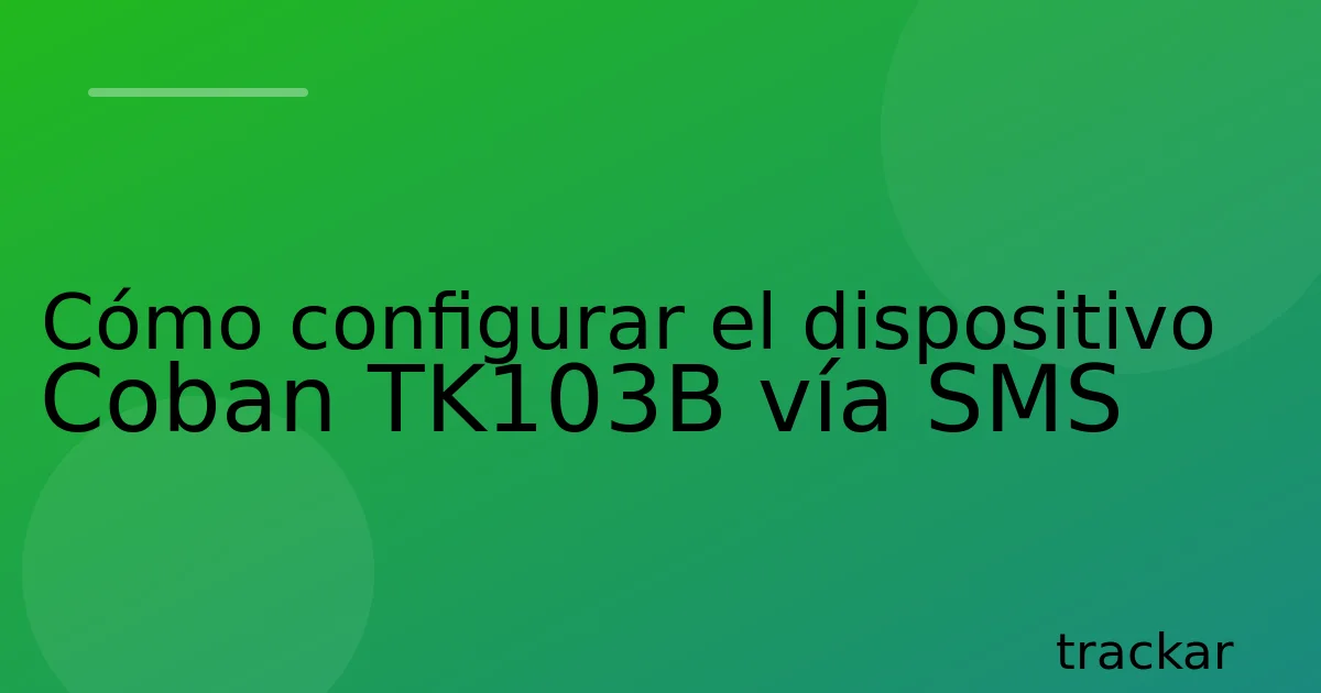 Cómo configurar el dispositivo Coban TK103B vía SMS