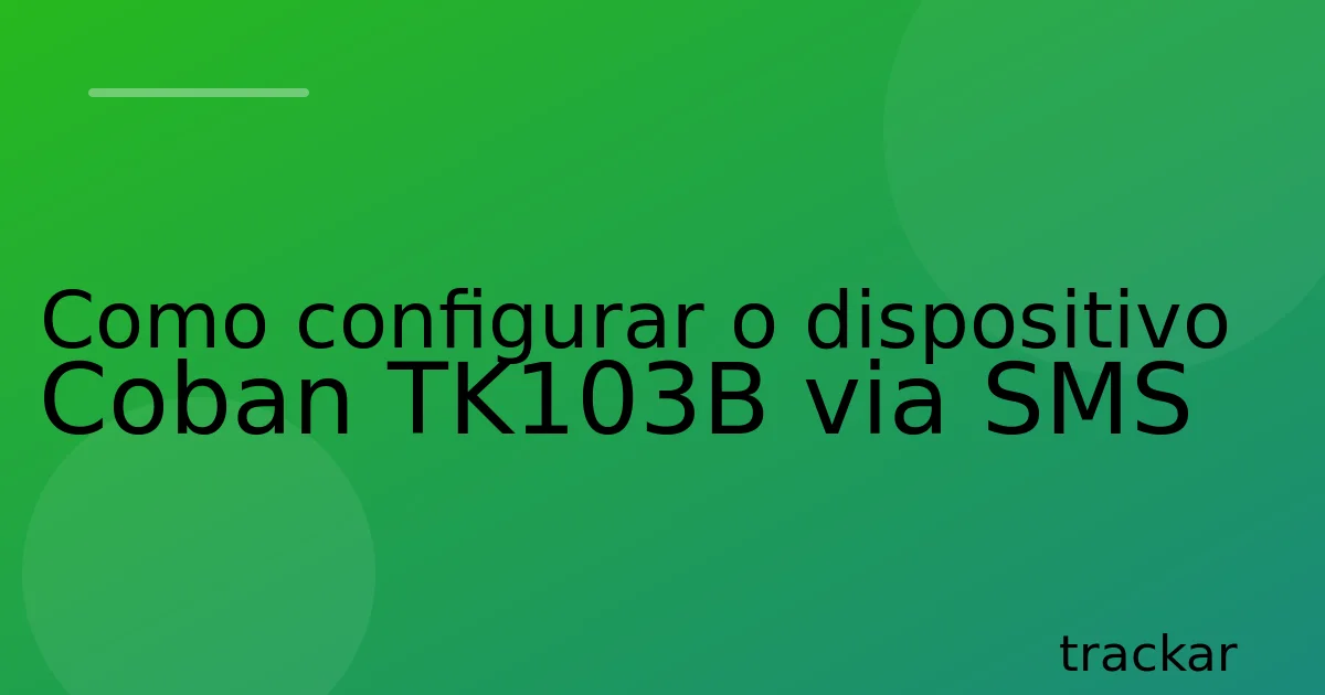 Como configurar o dispositivo Coban TK103B via SMS