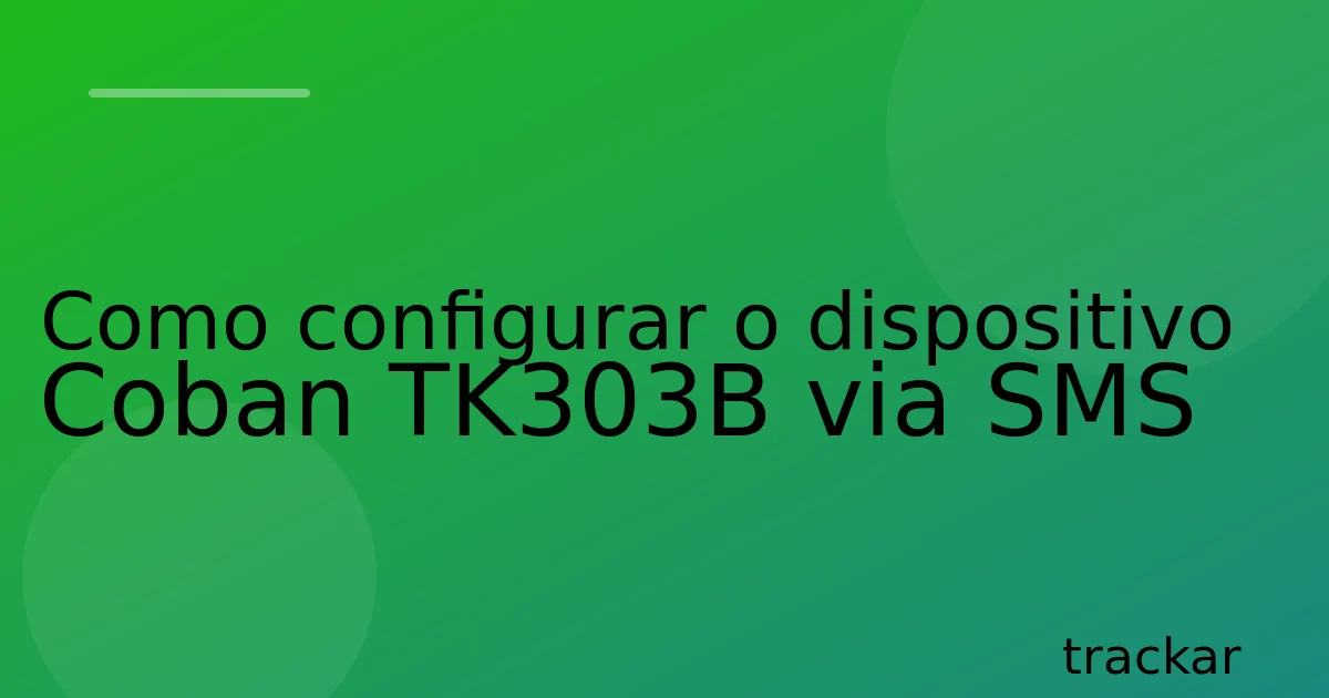 Como configurar o dispositivo Coban TK303B via SMS