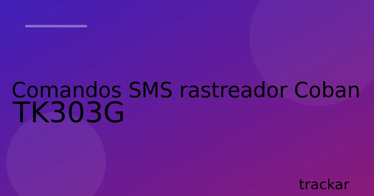 Comandos SMS rastreador Coban TK303G