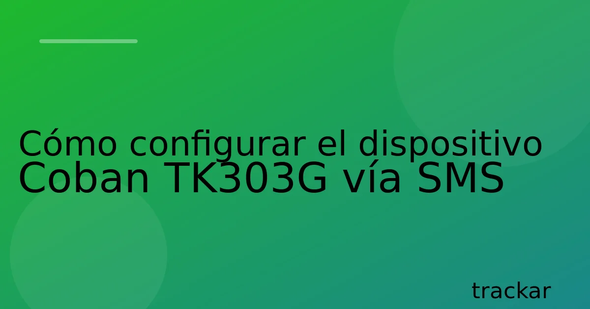 Cómo configurar el dispositivo Coban TK303G vía SMS