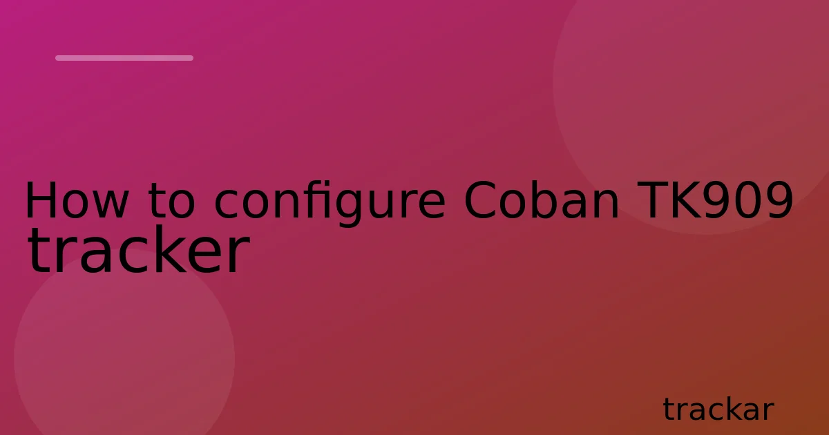 How to configure Coban TK909 tracker