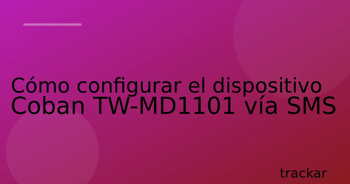 Cómo configurar el dispositivo Coban TW-MD1101 vía SMS