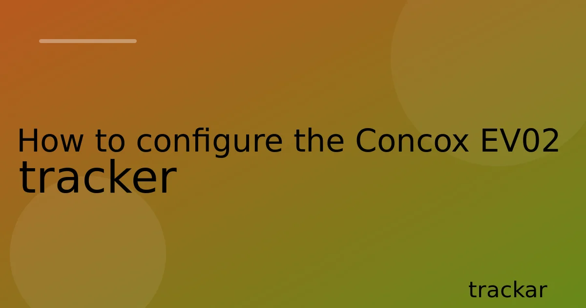 How to configure the Concox EV02 tracker