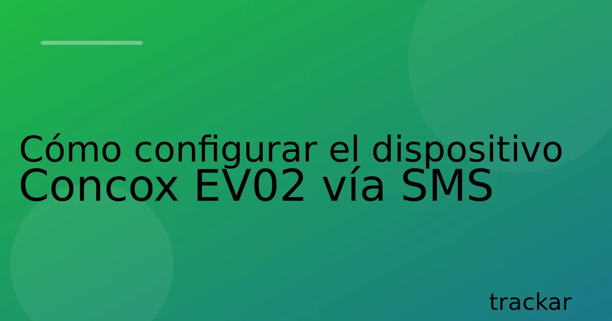 Cómo configurar el dispositivo Concox EV02 vía SMS