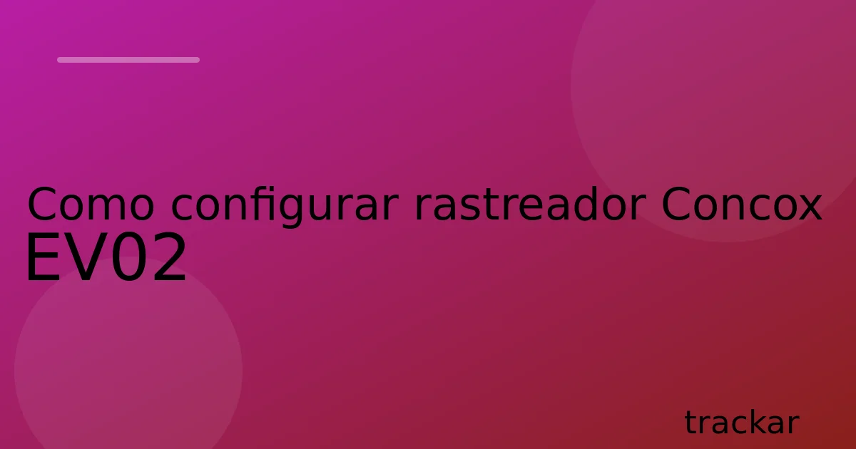 Como configurar rastreador Concox EV02