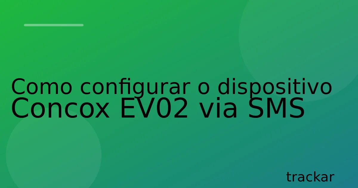 Como configurar o dispositivo Concox EV02 via SMS