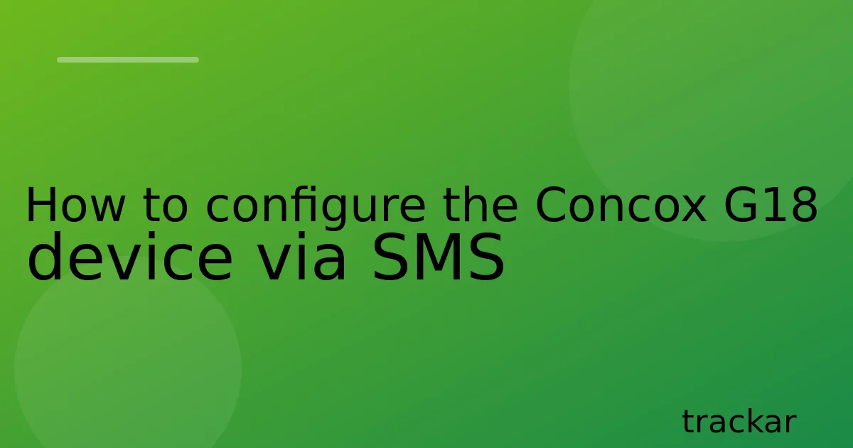 How to configure the Concox G18 device via SMS