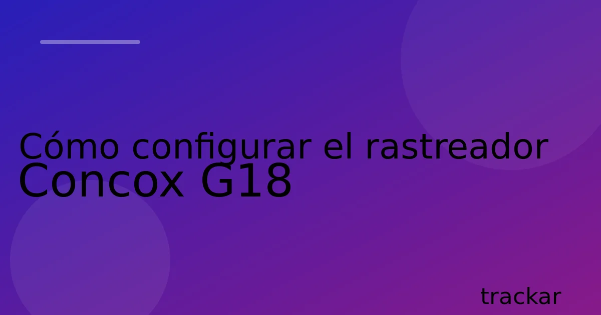 Cómo configurar el rastreador Concox G18