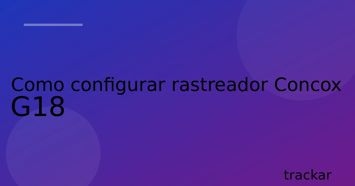 Como configurar rastreador Concox G18