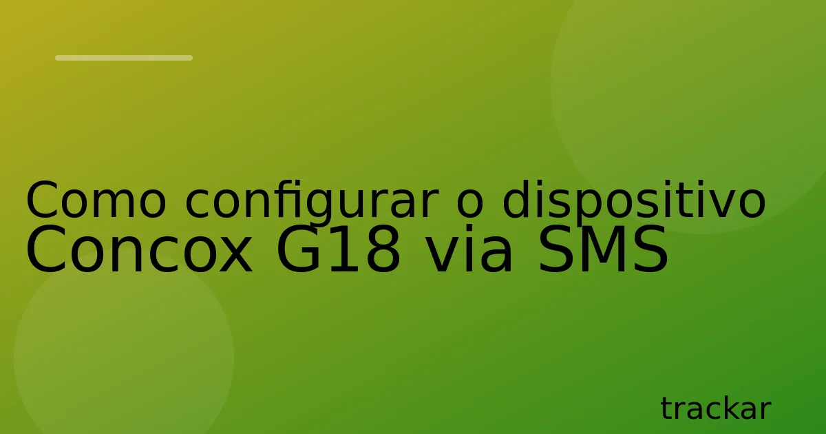 Como configurar o dispositivo Concox G18 via SMS