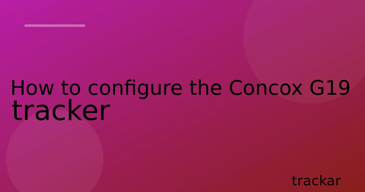 How to configure the Concox G19 tracker