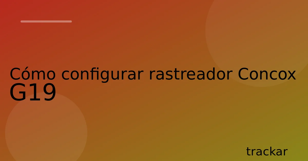 Cómo configurar rastreador Concox G19