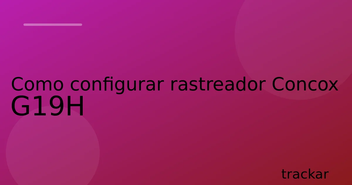 Como configurar rastreador Concox G19H