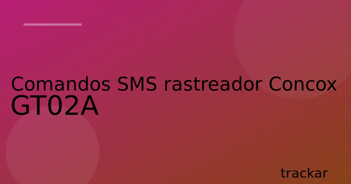 Comandos SMS rastreador Concox GT02A