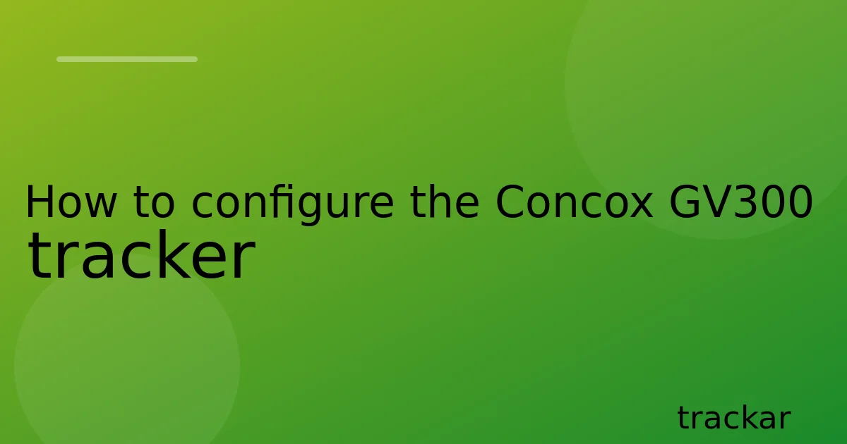 How to configure the Concox GV300 tracker