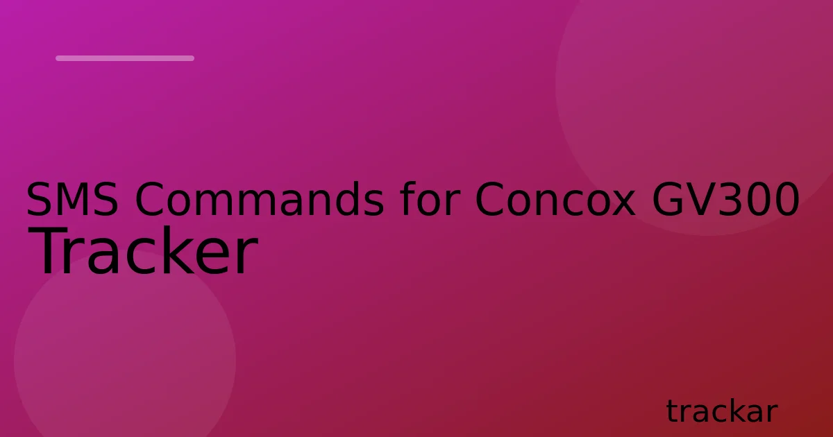 SMS Commands for Concox GV300 Tracker
