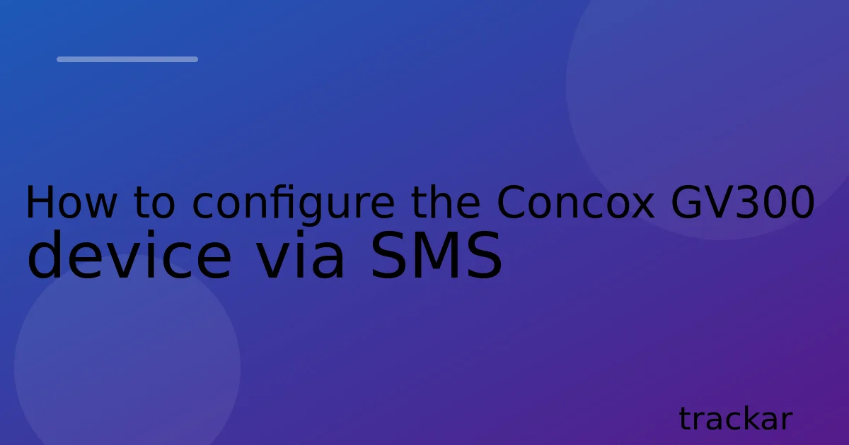 How to configure the Concox GV300 device via SMS