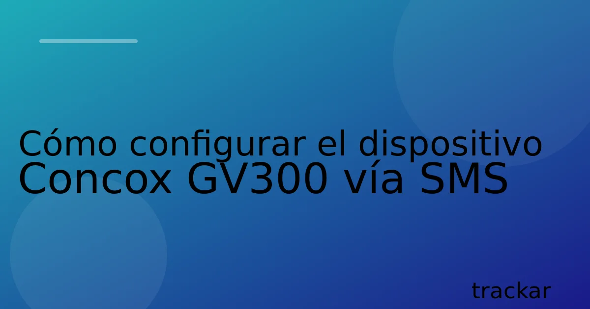 Cómo configurar el dispositivo Concox GV300 vía SMS