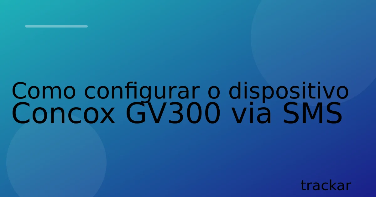 Como configurar o dispositivo Concox GV300 via SMS
