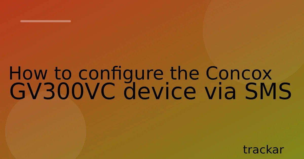 How to configure the Concox GV300VC device via SMS