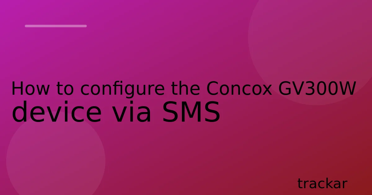 How to configure the Concox GV300W device via SMS