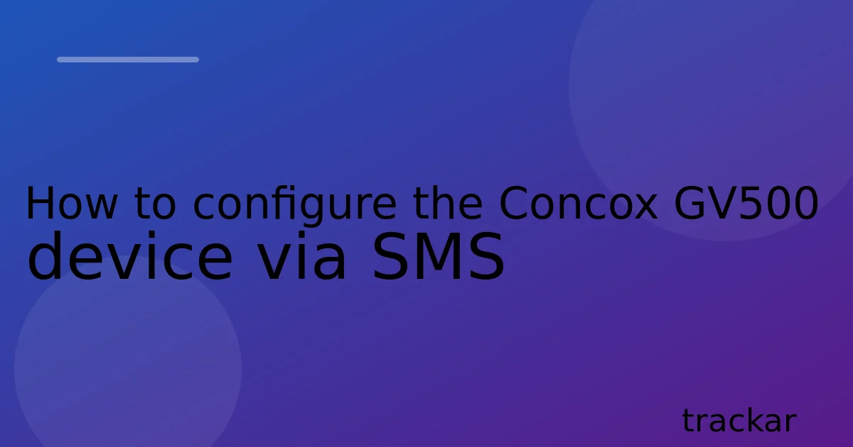 How to configure the Concox GV500 device via SMS