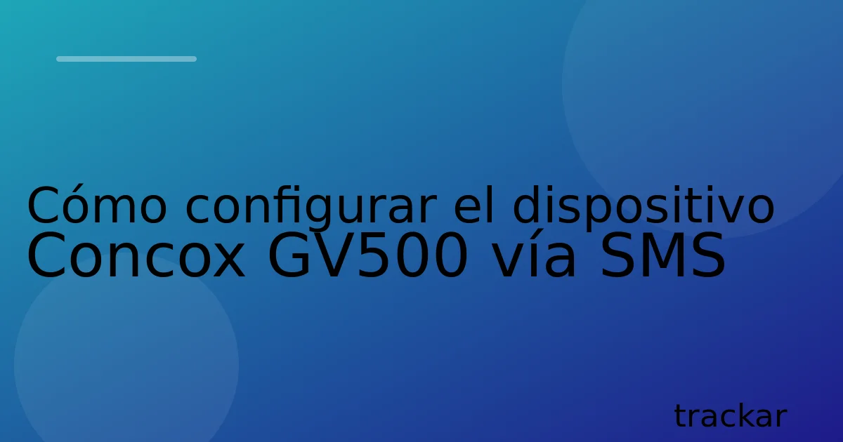 Cómo configurar el dispositivo Concox GV500 vía SMS